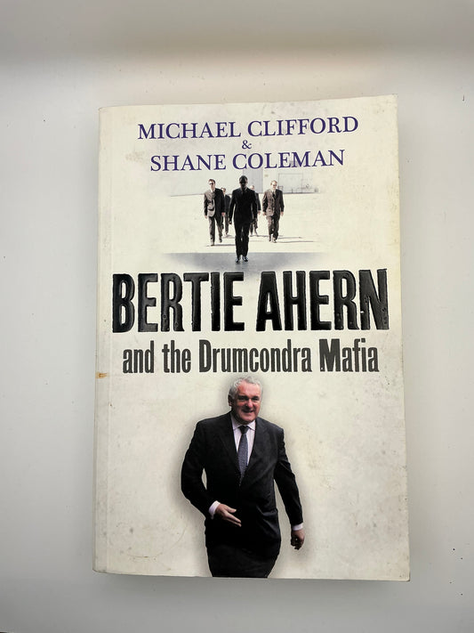 Bertie Ahern and the Drumcondra Mafia