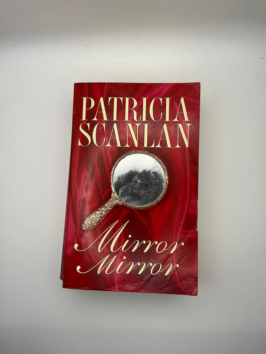 Mirror, Mirror: Warmth, wisdom and love on every page - if you treasured Maeve Binchy, read Patricia Scanlan