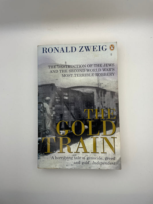 The Gold Train: the Destruction of the Jews and the Second World War's Most Terrible Robbery, (by) Ronald W. Zweig