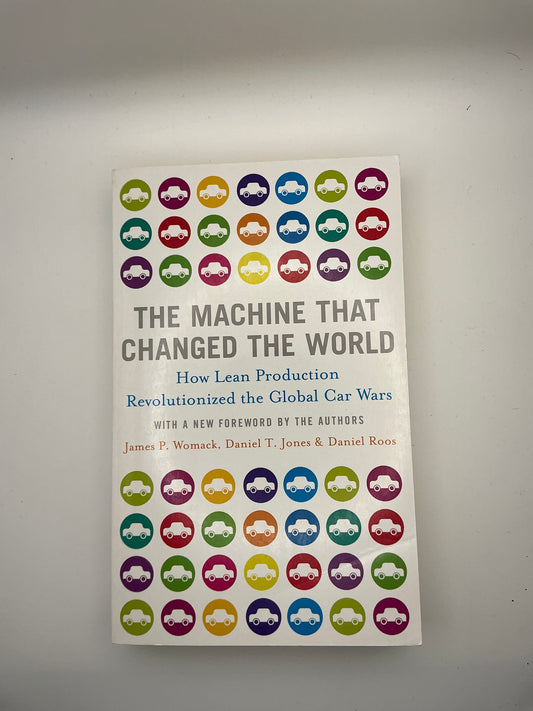 The Machine That Changed the World: The Story of Lean Production-- Toyota's Secret Weapon in the Global Car Wars That Is Now Revolutionizing World Industry