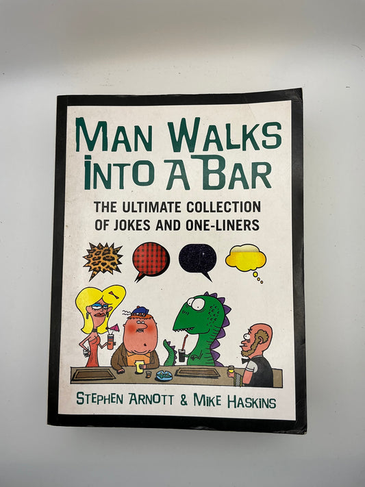 Man Walks Into A Bar: The Ultimate Collection of Jokes and One-Liners
