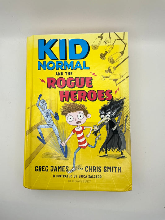 Kid Normal: Kid Normal and the Rogue Heroes: The second book in the super heroic, super silly series from Greg James and Chris Smith