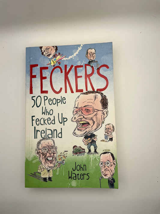 Feckers: 50 People Who Fecked Up Ireland