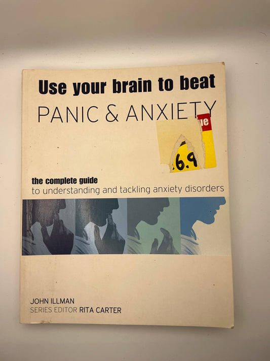 Use Your Brain to Beat Panic & Anxiety: The Complete Guide to Understanding and Tackling Anxiety Disorders