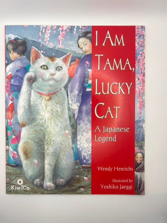 I Am Tama, Lucky Cat: A Japanese Legend
