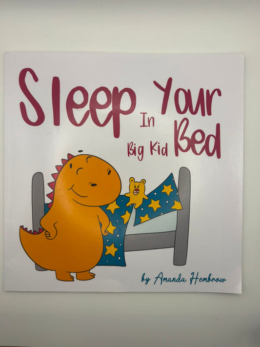 SLEEP IN YOUR BIG KID BED.
